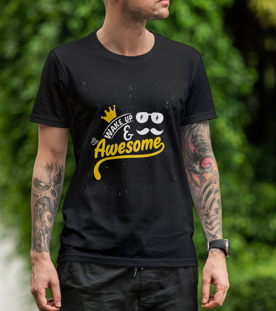 Wake Up And Be Awesome Crown Glasses Mustache T-Shirt