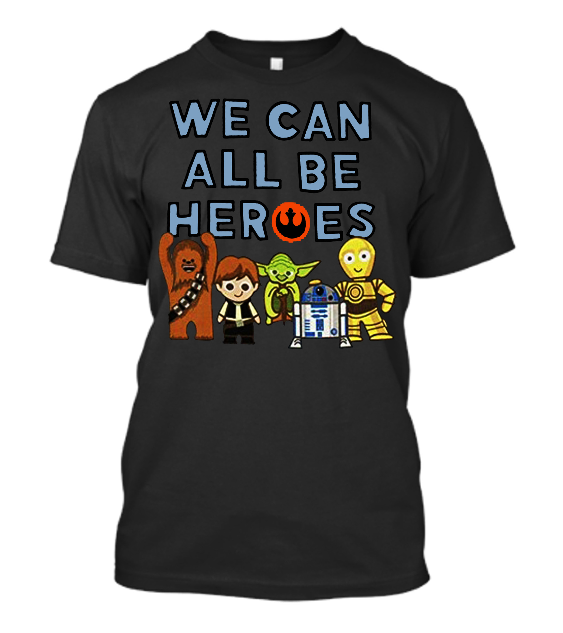 We Can All Be Heroes Star Wars Chewbacca Han Solo Yoda R2-D2 C-3PO Rebel Alliance T-Shirt