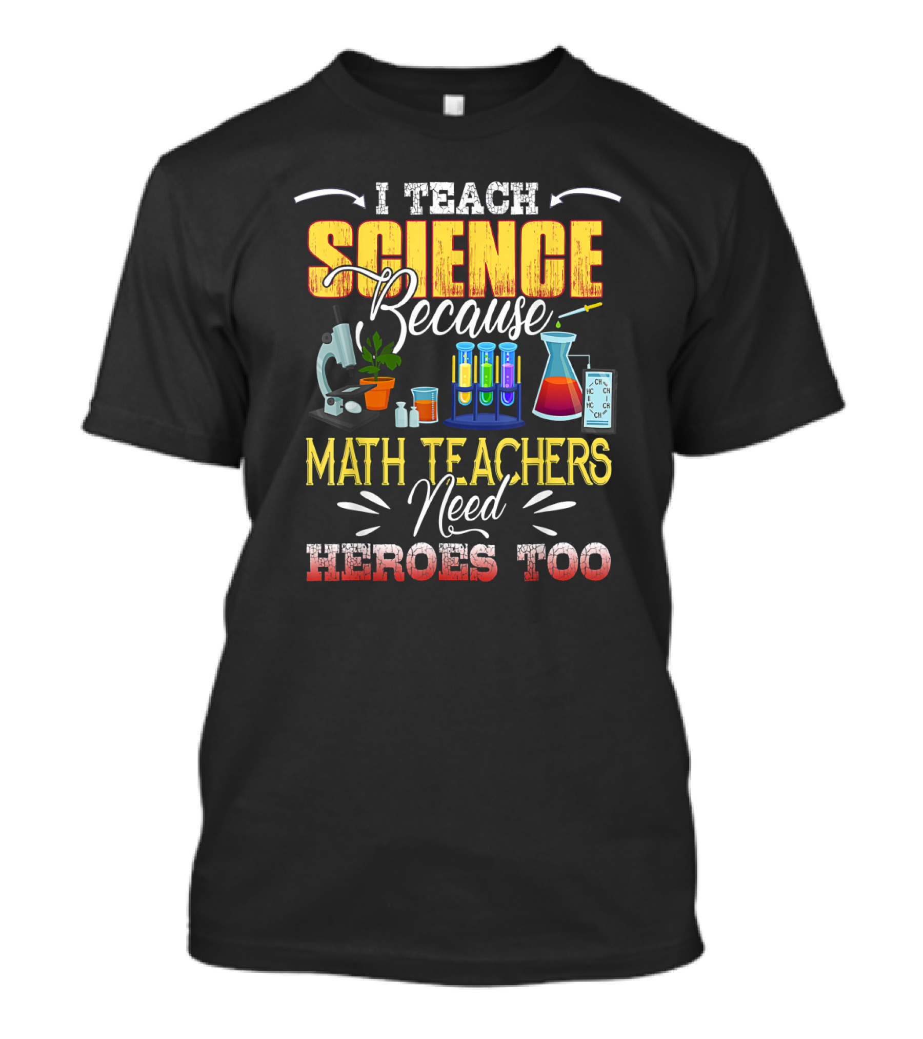 I Teach Science Because Math Teachers Need Heroes Too T-Shirt