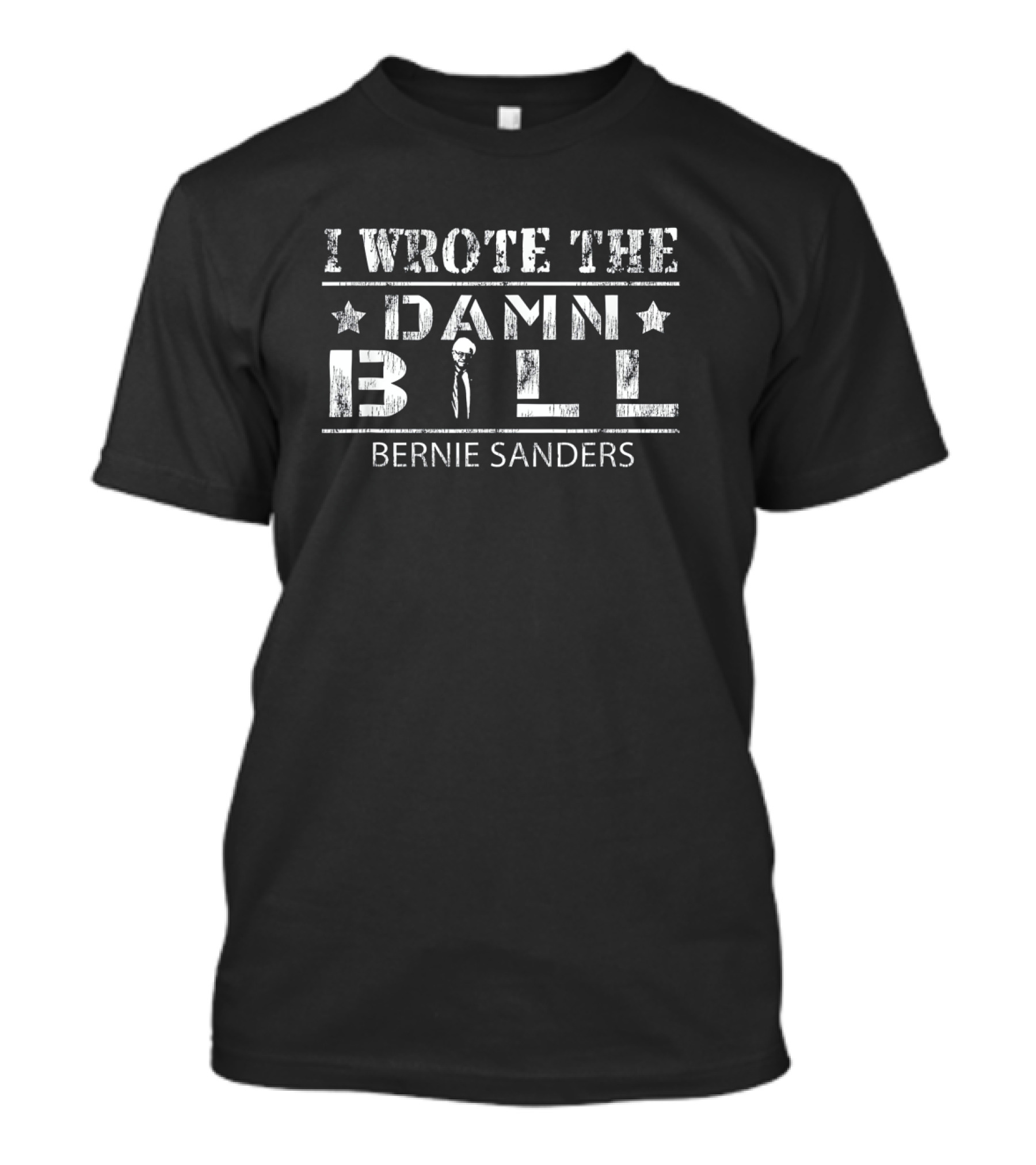 I Wrote The Damn Bill Bernie Sanders Iconic Quote Bold Statement Star Accents T-Shirt