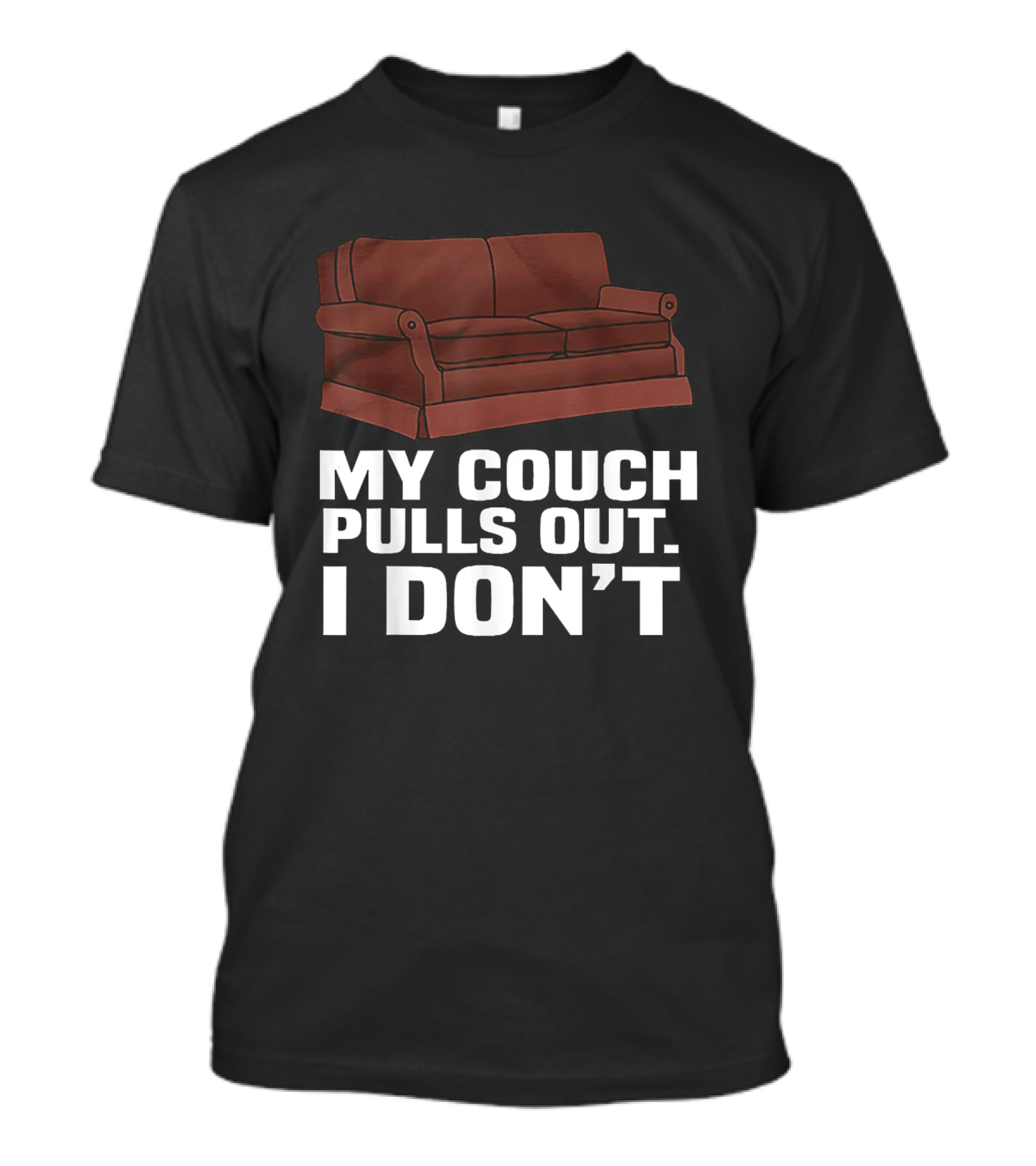 My Couch Pulls Out I Don't With Brown Sofa T-Shirt