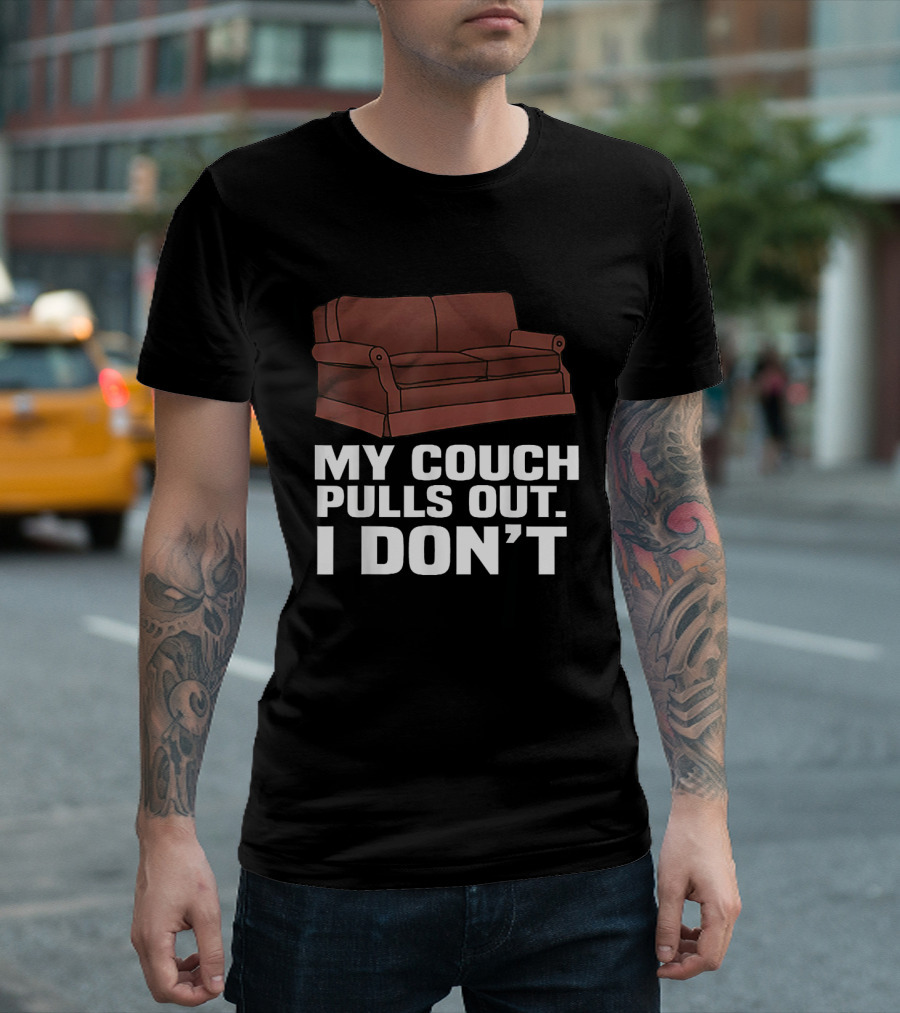 My Couch Pulls Out I Don't With Brown Sofa T-Shirt