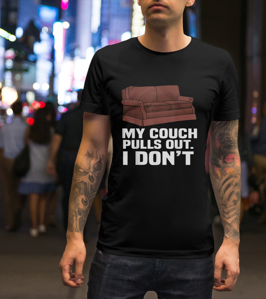 My Couch Pulls Out I Don't With Brown Sofa T-Shirt