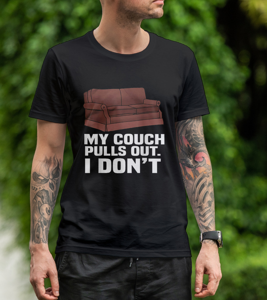 My Couch Pulls Out I Don't With Brown Sofa T-Shirt