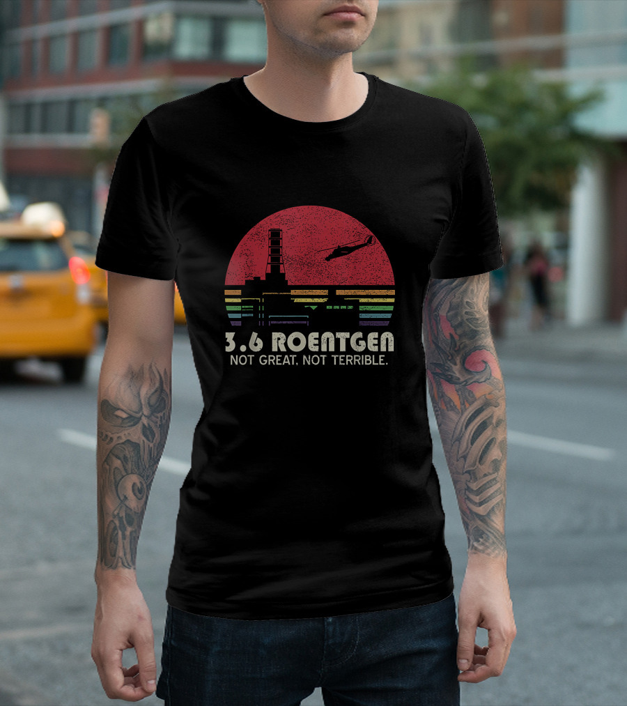 3.6 Roentgen Not Great Not Terrible Vintage Chernobyl T-Shirt