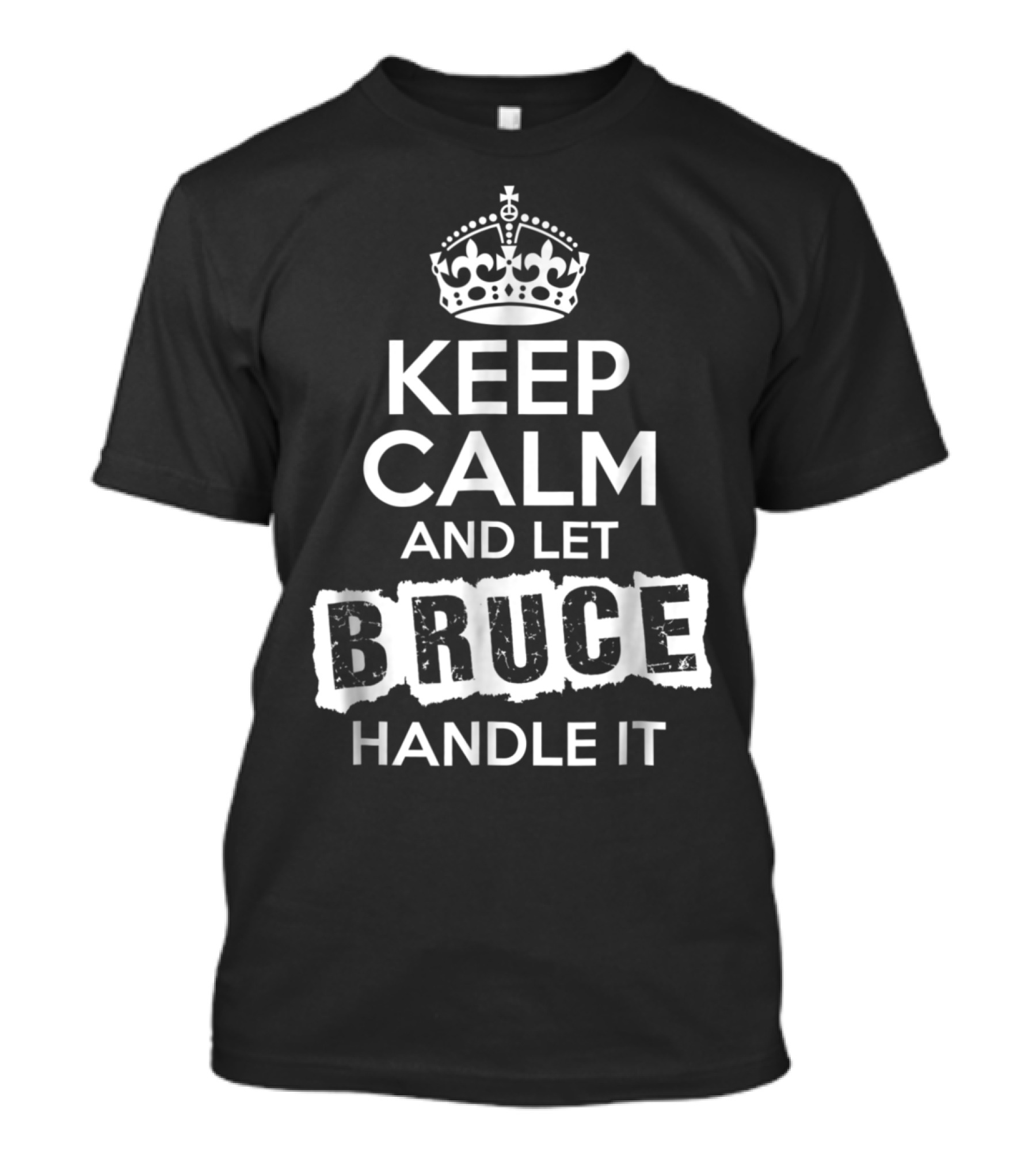 Keep Calm And Let Bruce Handle It SSoRS Black Crown T-Shirt