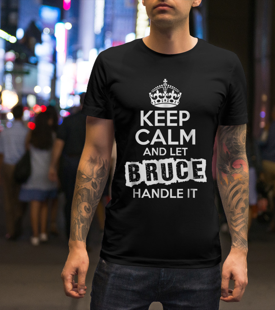 Keep Calm And Let Bruce Handle It SSoRS Black Crown T-Shirt