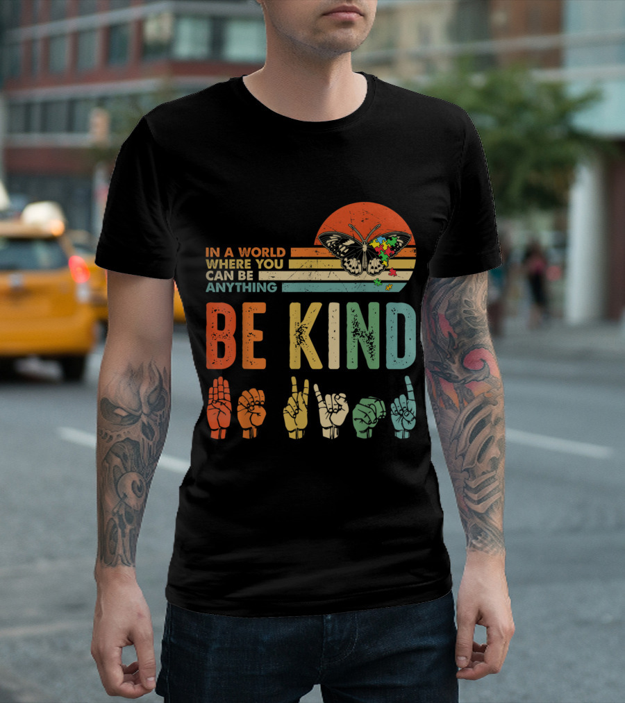 Be Kind Butterfly Sign Language Autism Awareness In A World Where You Can Be Anything T-Shirt