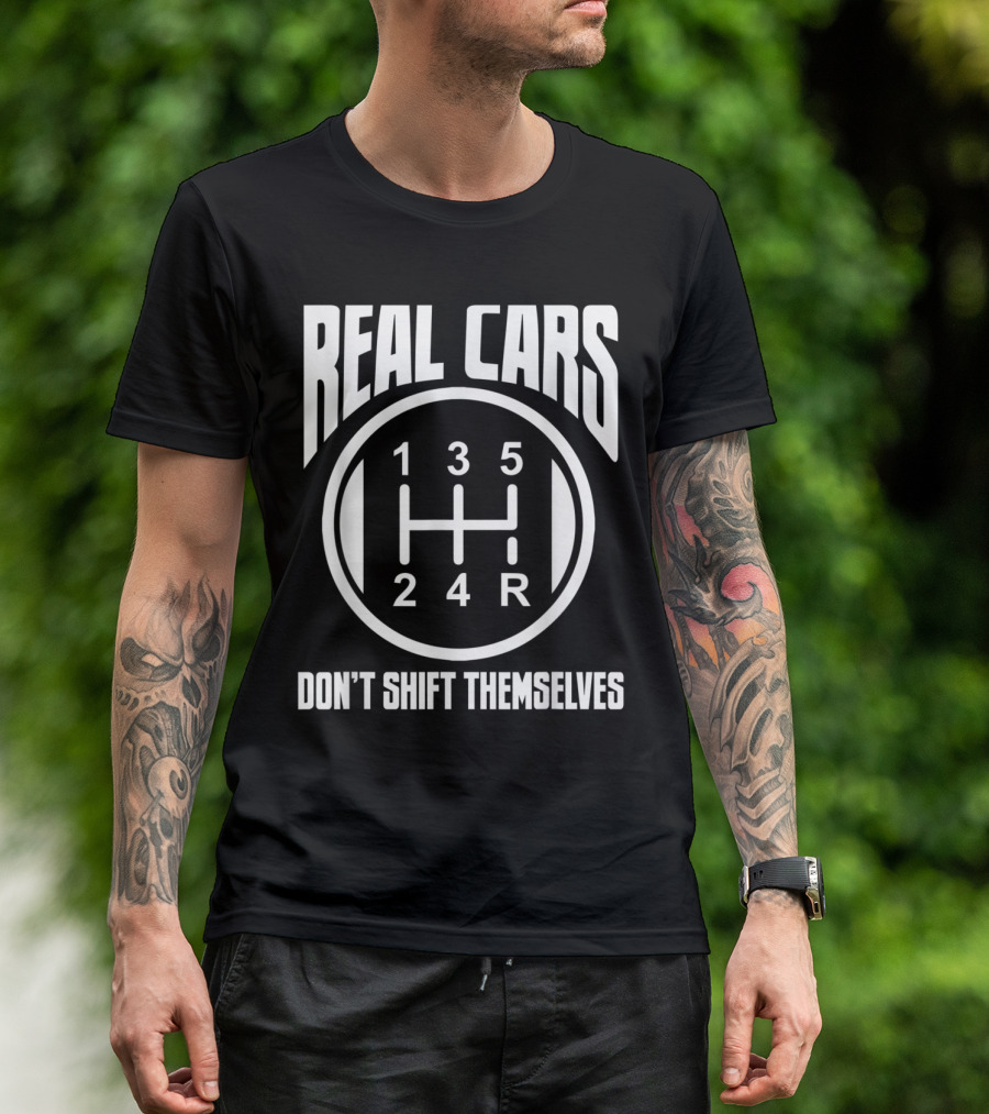 Real Cars Don't Shift Themselves Manual Car Driver Gear Shift Pattern 1-2-3-4-5-R T-Shirt