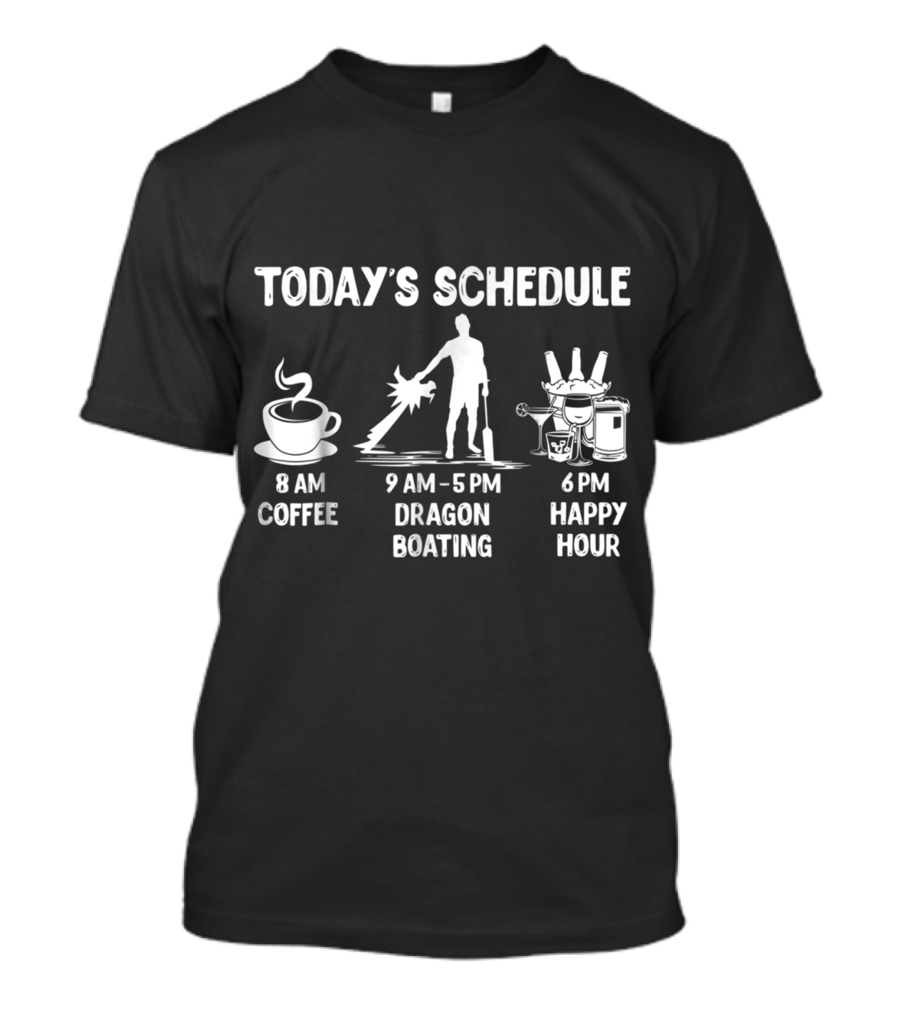 Today's Schedule Coffee Dragon Boating Happy Hour Funny Dr T-Shirt