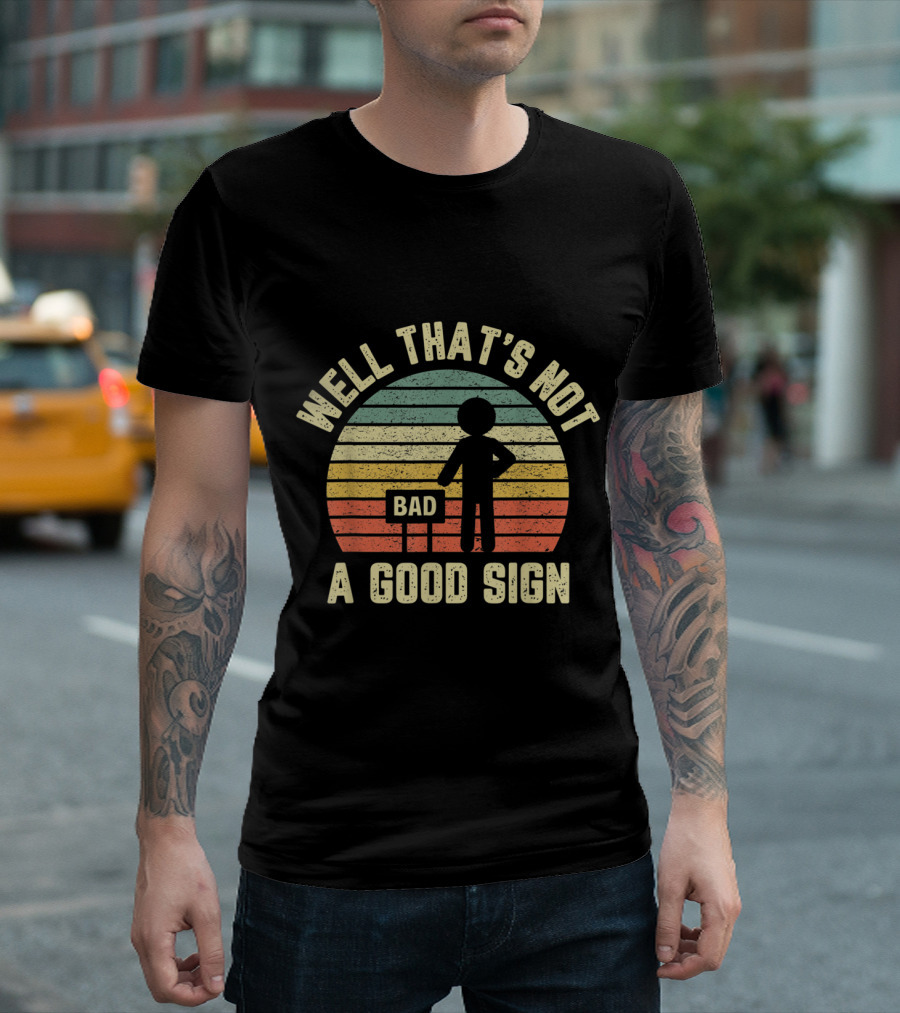 Well That's Not A Good Sign Funny Sarcastic Bad Sign Nerd Retro Sunset T-Shirt