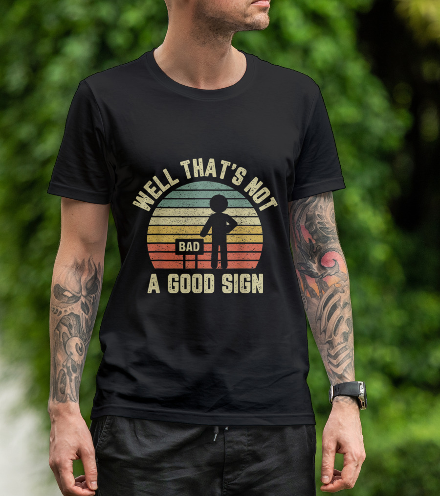Well That's Not A Good Sign Funny Sarcastic Bad Sign Nerd Retro Sunset T-Shirt