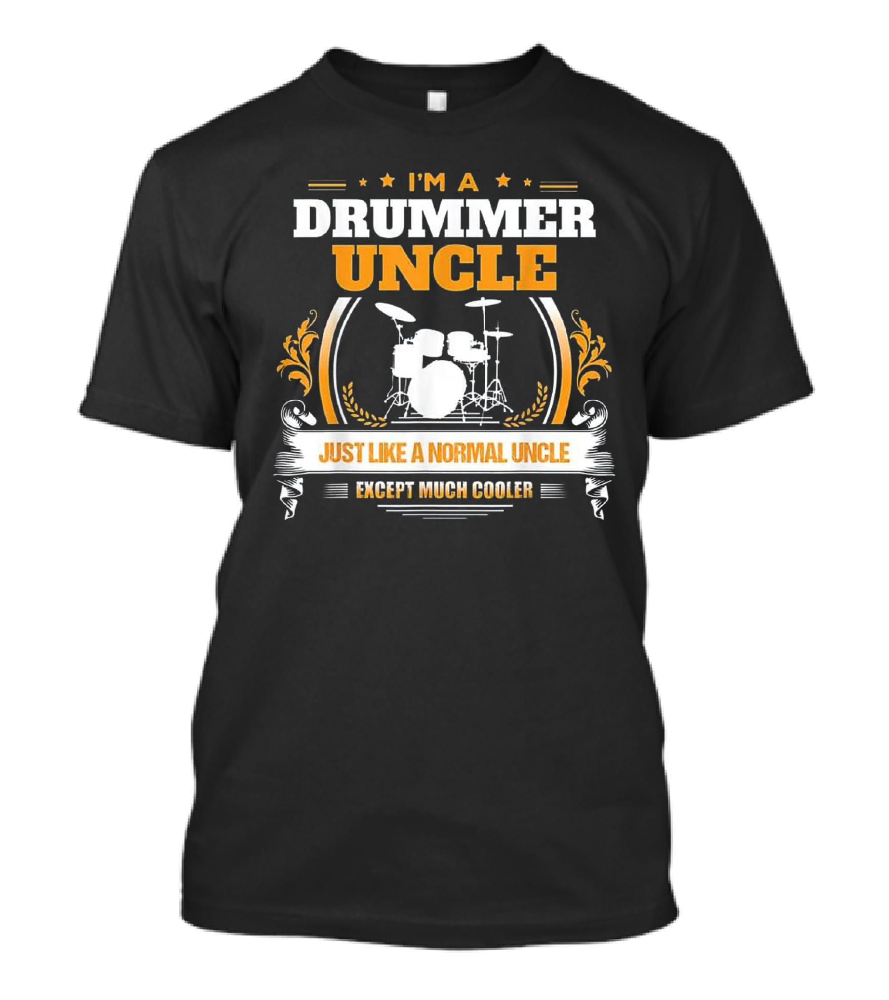 I'M A Drummer Uncle Just Like A Normal Uncle Except Much Cooler T-Shirt