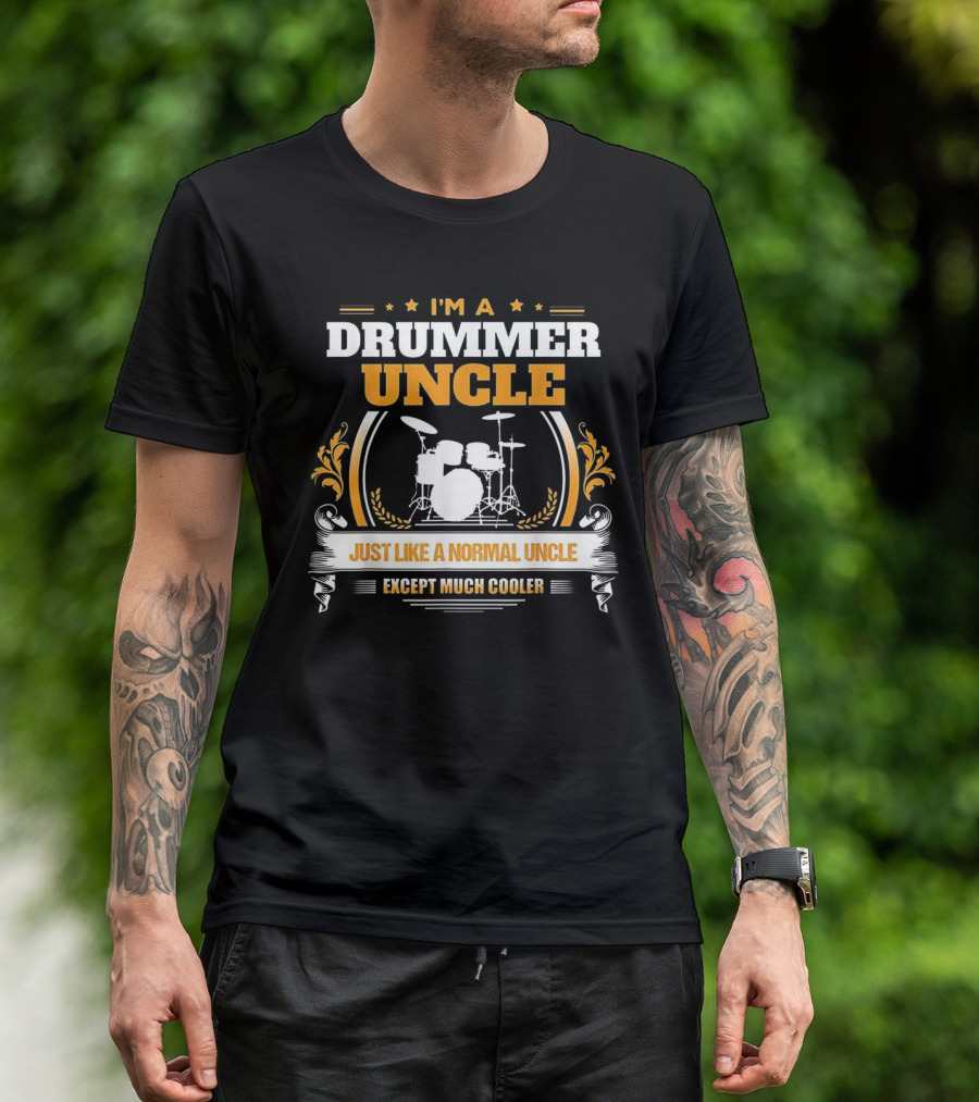 I'M A Drummer Uncle Just Like A Normal Uncle Except Much Cooler T-Shirt