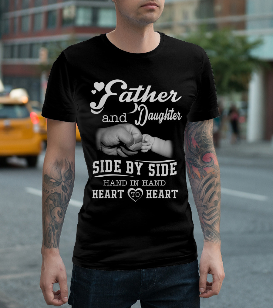 Father and Daughter Side by Side Hand in Hand Heart to Heart T-Shirt