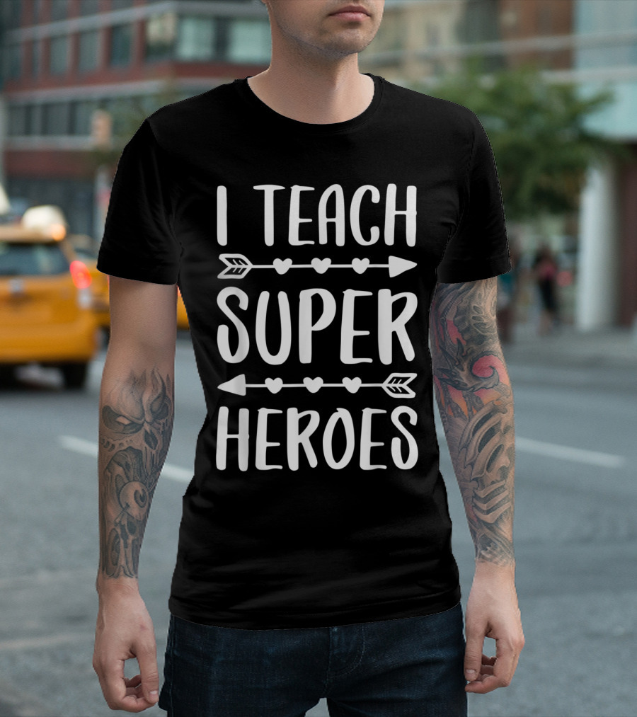 Teacher Superheroes Heart Arrows I Teach T-Shirt