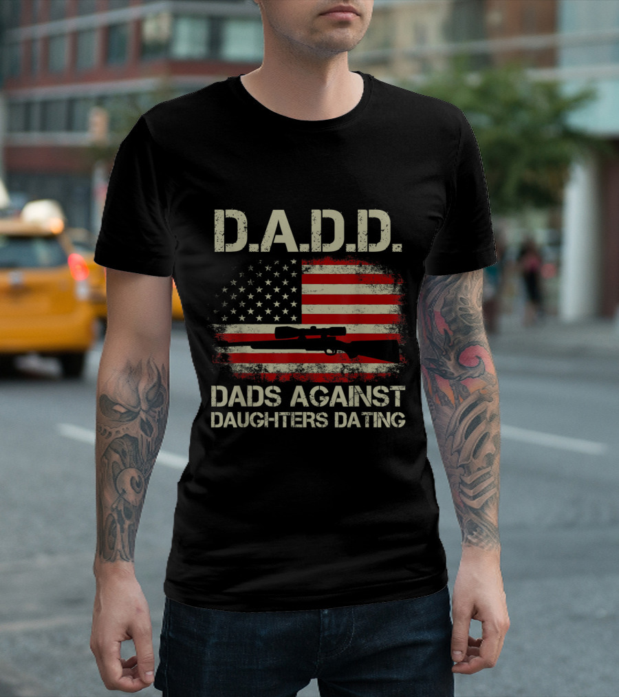 D.A.D.D. Dads Against Daughters Dating American Flag Rifle T-Shirt