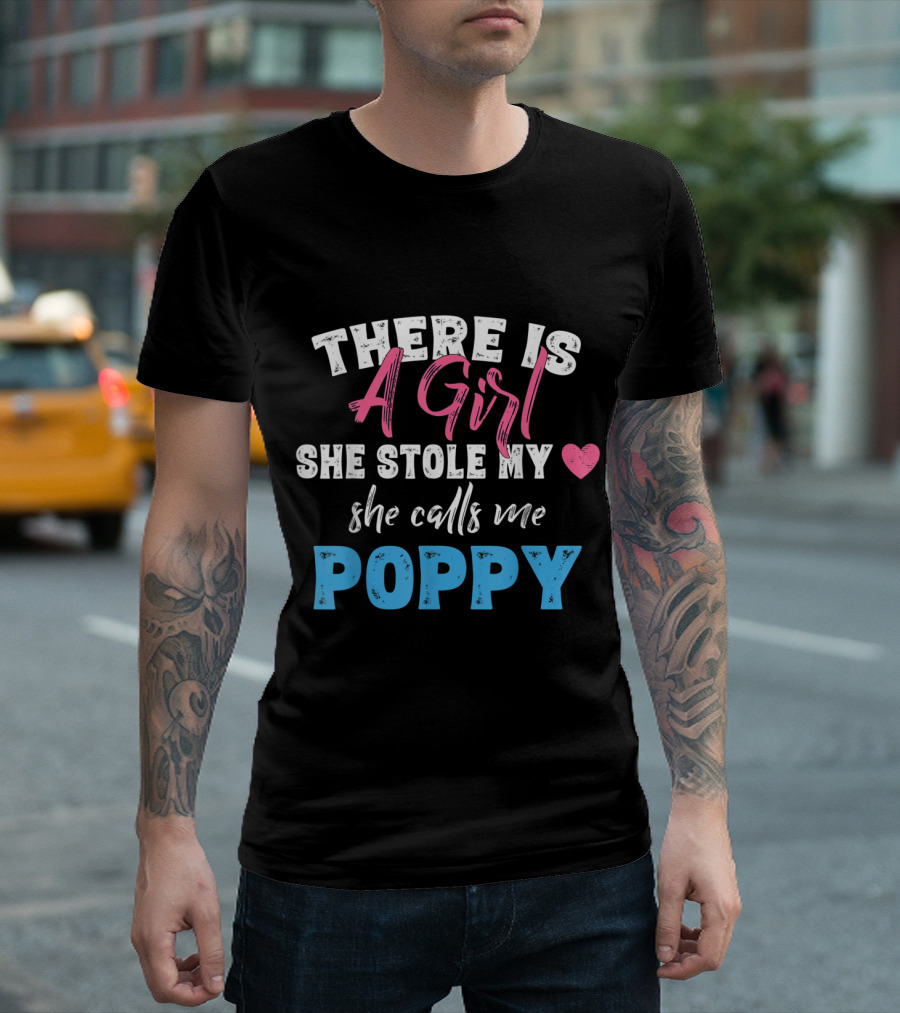 There Is a Girl She Stole My Heart Calls Me Poppy Father's Day T-Shirt