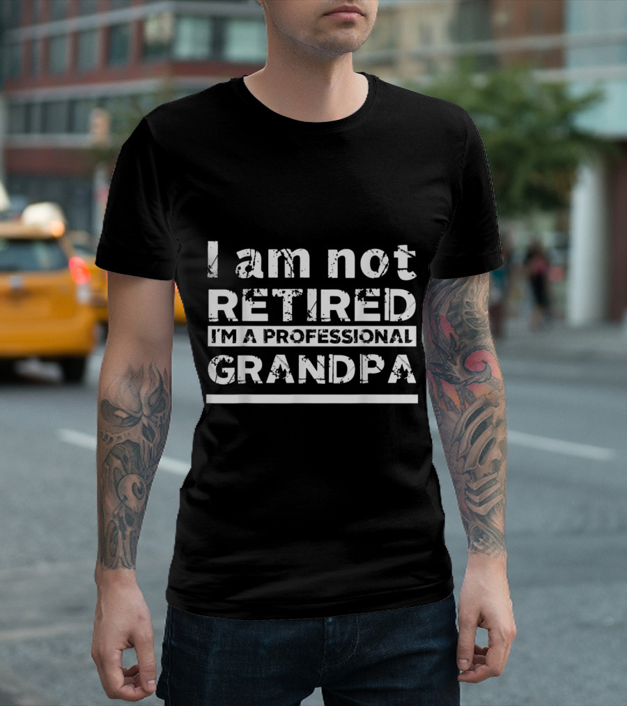 I Am Not Retired I'm A Professional Grandpa T-Shirt