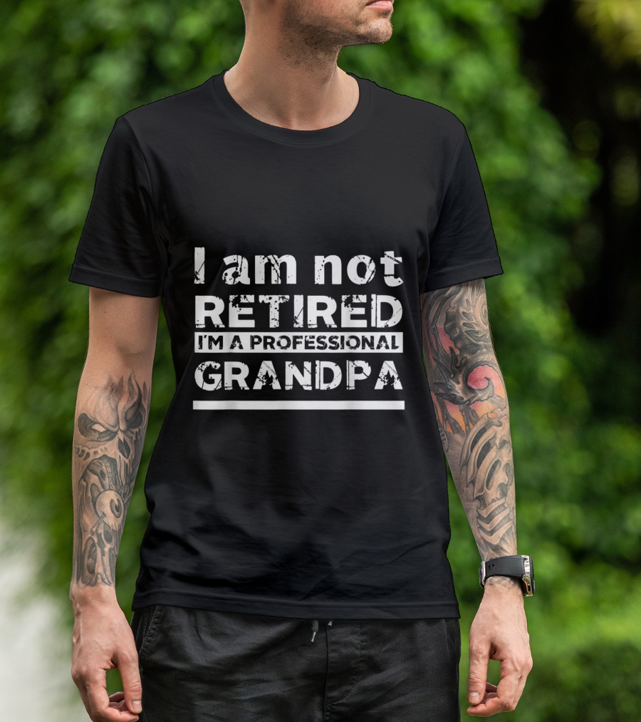 I Am Not Retired I'm A Professional Grandpa T-Shirt