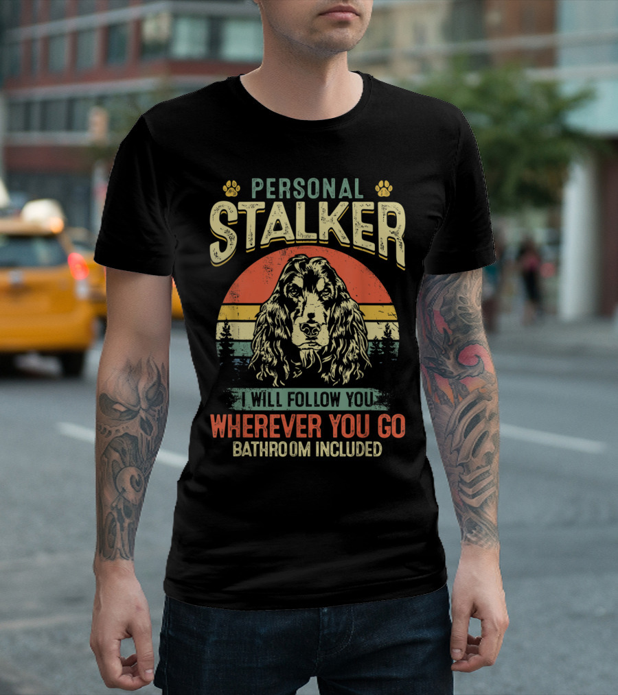 Cocker Spaniel Personal Stalker I Will Follow You Wherever You Go Bathroom Included Retro Sunset T-Shirt