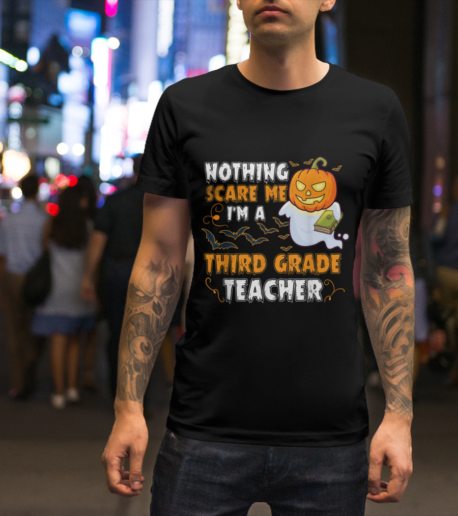 Nothing Scare Me I'm A Third Grade Teacher Pumpkin Ghost Halloween T-Shirt