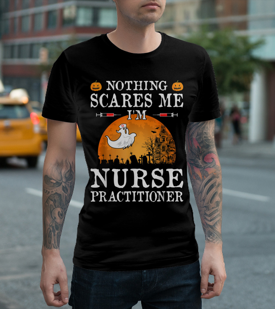 Nothing Scares Me I'm Nurse Practitioner Halloween Ghost Pumpkin Graveyard Scene T-Shirt