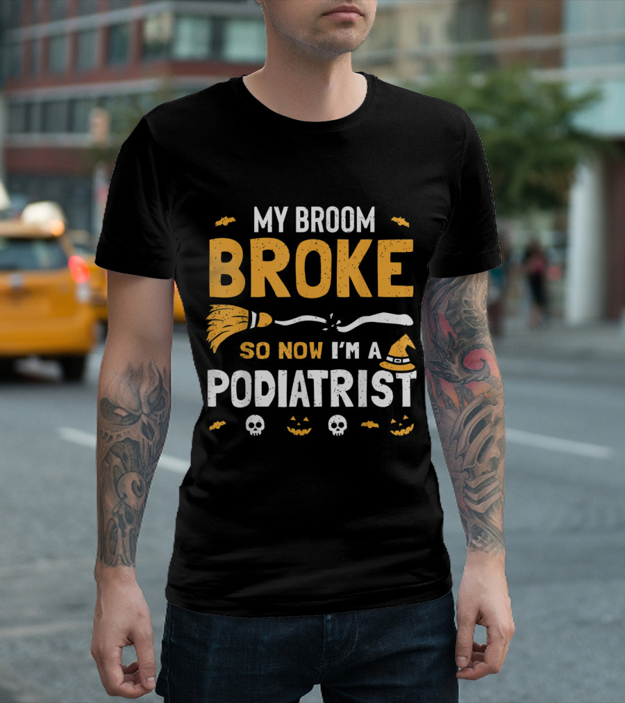 Podiatrist Halloween Costume Women's Shirt My Broom Broke So Now I'm a Witch-Themed Humor T-Shirt