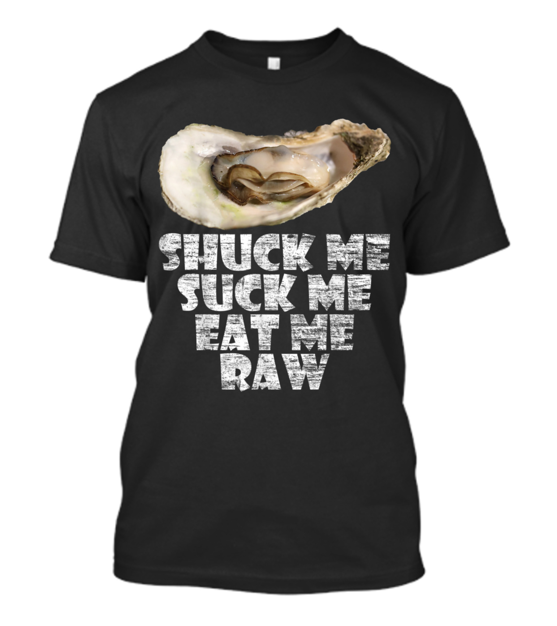 Shuck Me Suck Me Eat Me Raw Oyster Humor T-Shirt