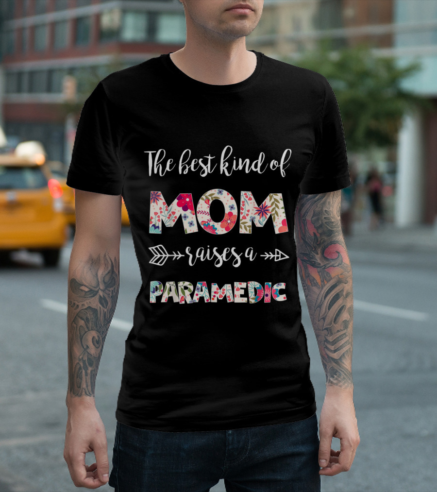 The Best Kind Of Mom Raises A Paramedic With Floral Patterns And Arrows T-Shirt