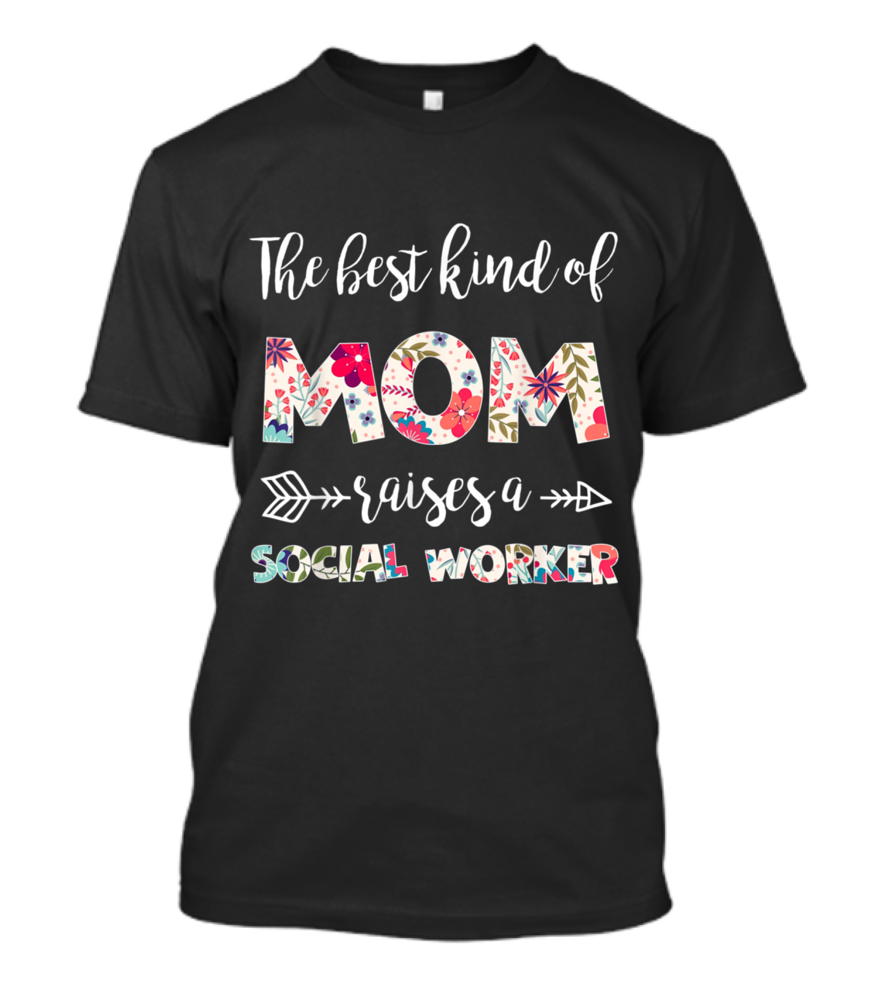 The Best Kind Of Mom Raises A Social Worker Floral Pattern Arrow T-Shirt