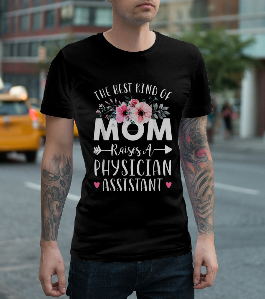 The Best Kind of Mom Raises a Physician Assistant Floral Arrow T-Shirt