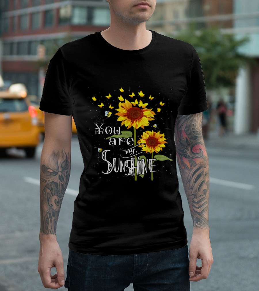 You Are My Sunshine Sunflower With Butterflies And Bees T-Shirt