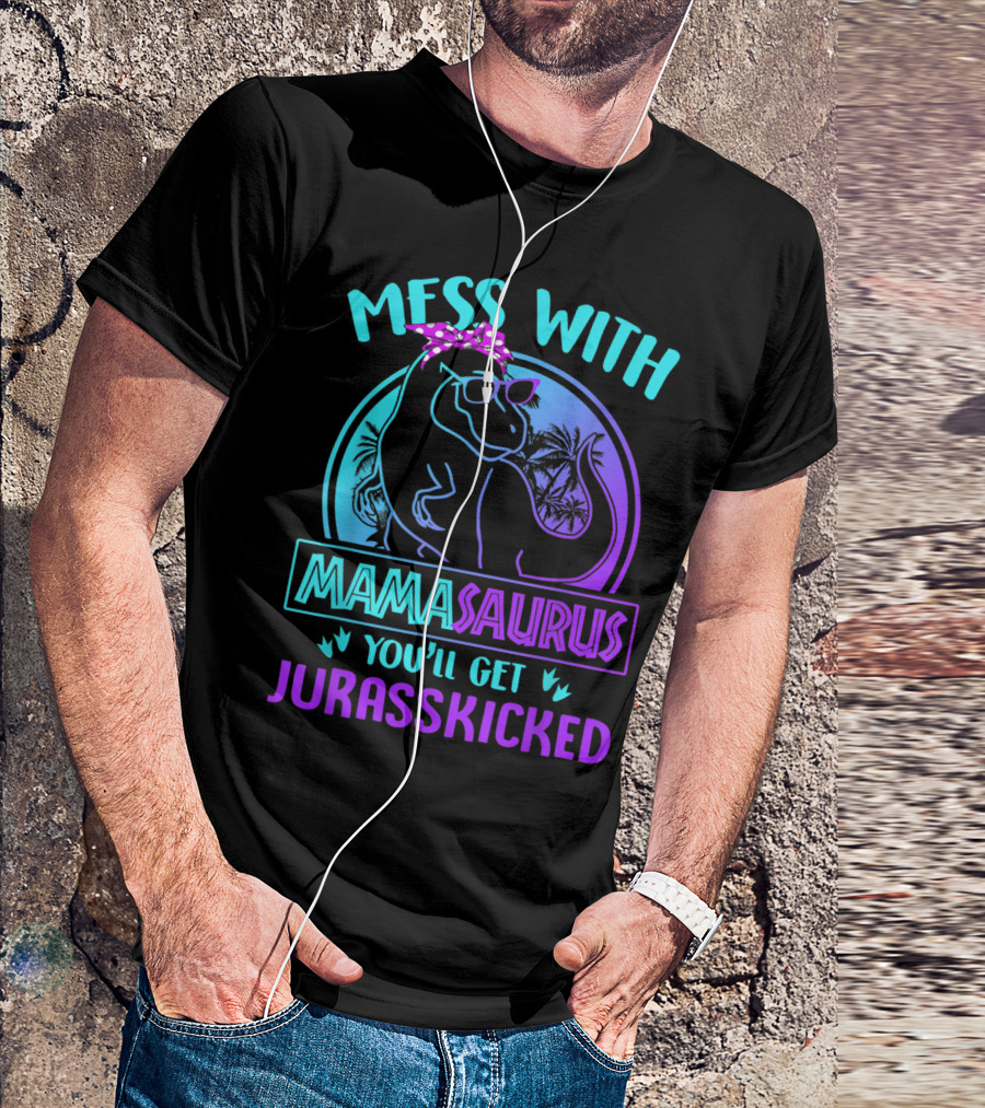 Mess With Mamasaurus You'll Get Jurasskicked Dinosaur With Sunglasses And Polka Dot Bandana T-Shirt