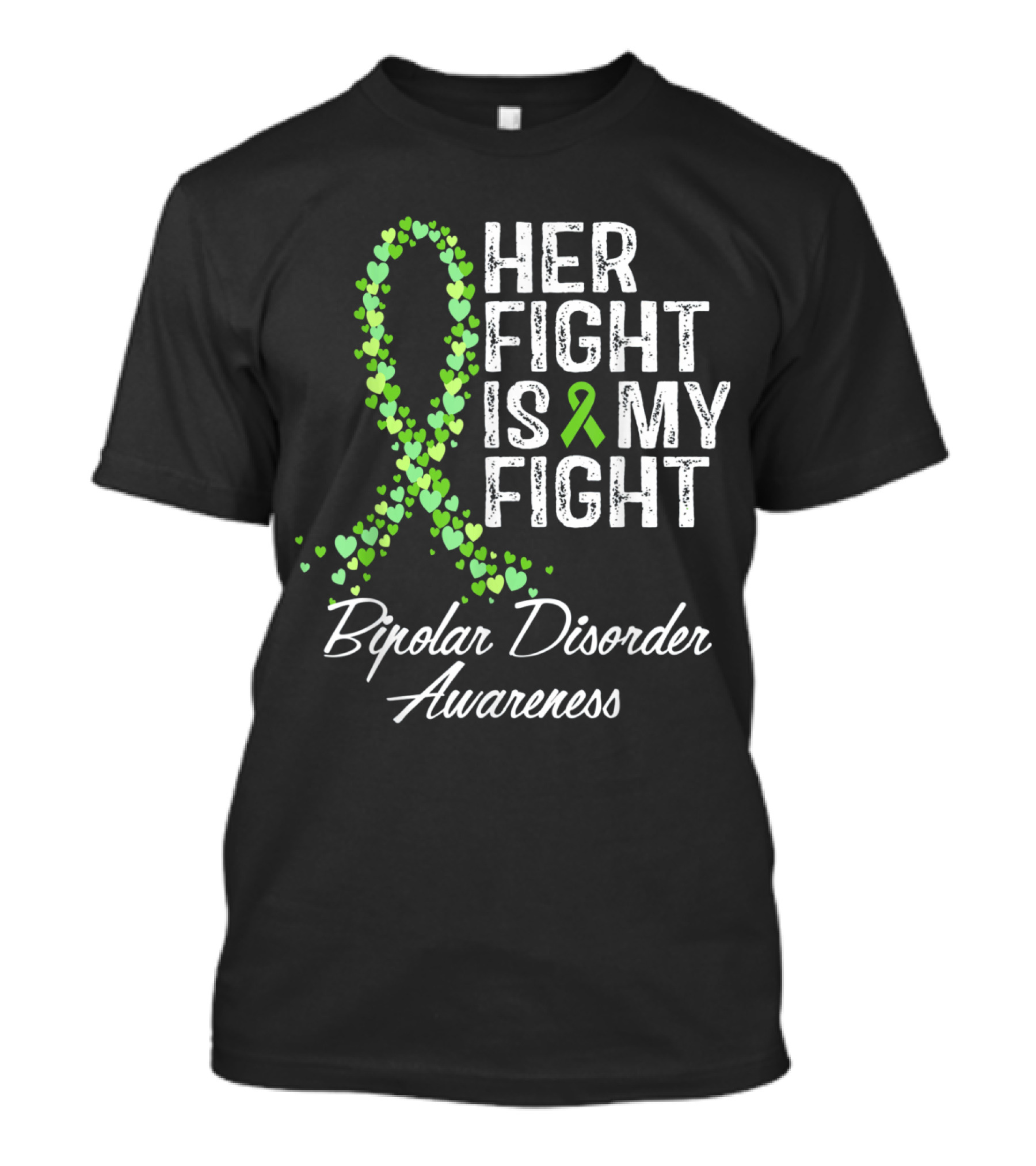 Her Fight Is My Fight Bipolar Disorder Awareness Green Ribbon Hearts T-Shirt