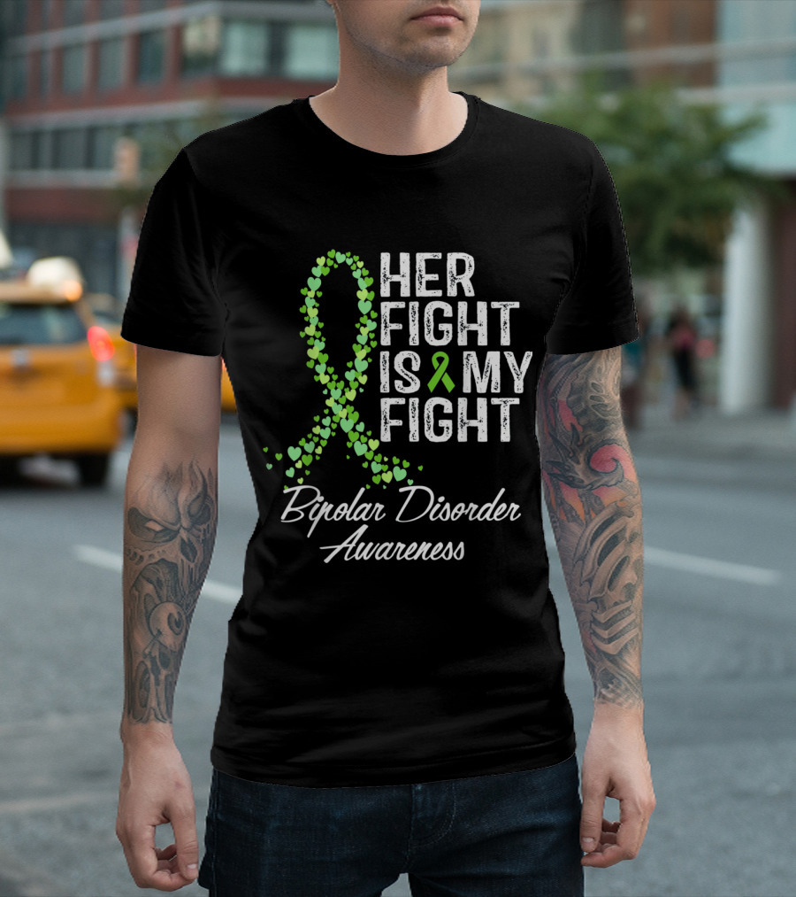 Her Fight Is My Fight Bipolar Disorder Awareness Green Ribbon Hearts T-Shirt