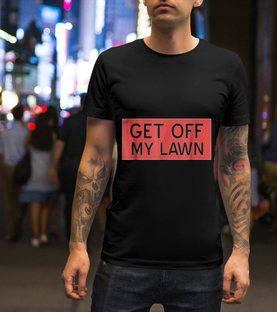 Get Off My Lawn Funny Seniors Sign T-Shirt