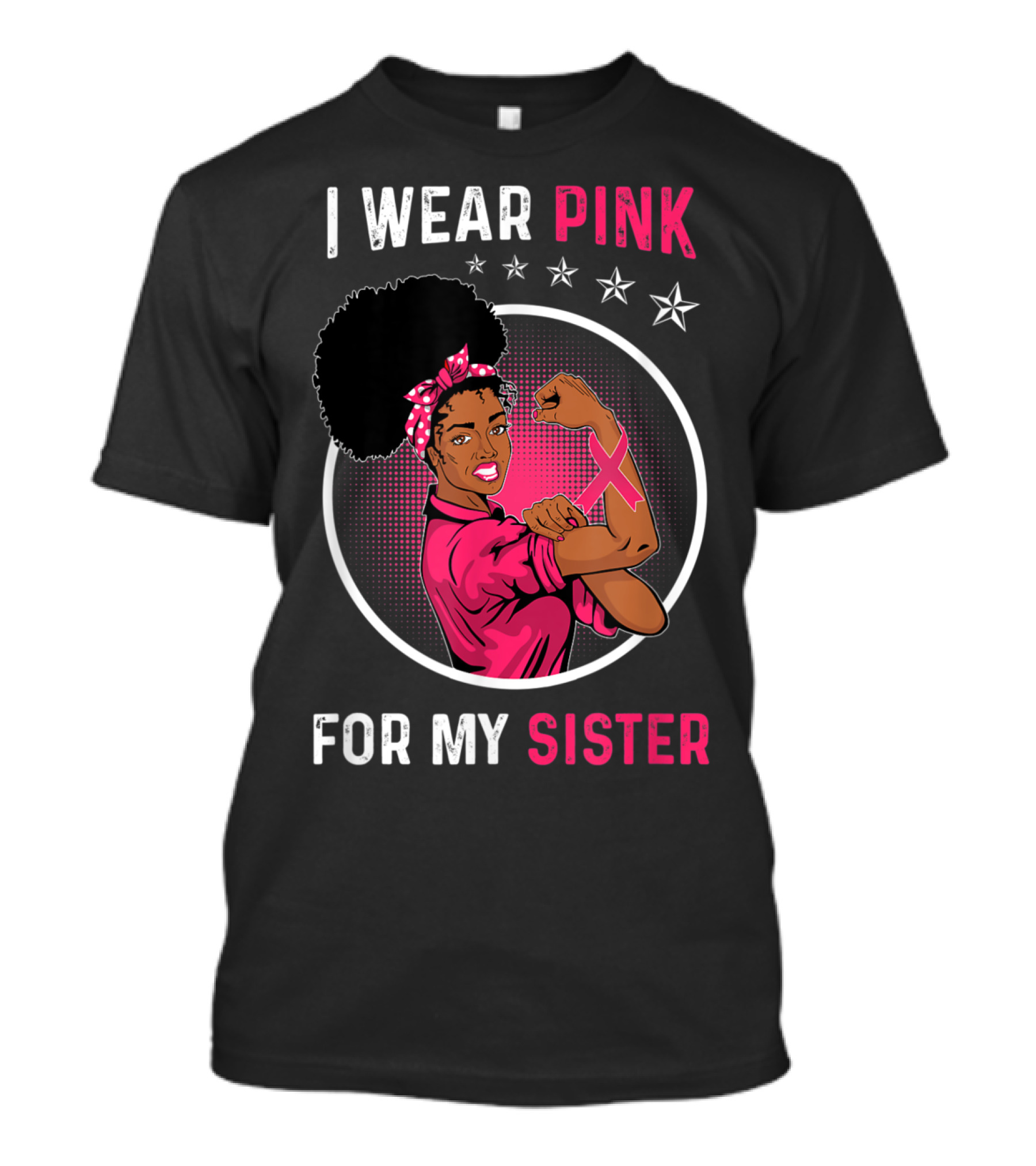 I Wear Pink For My Sister Breast Cancer Awareness Strong Woman Pink T-Shirt