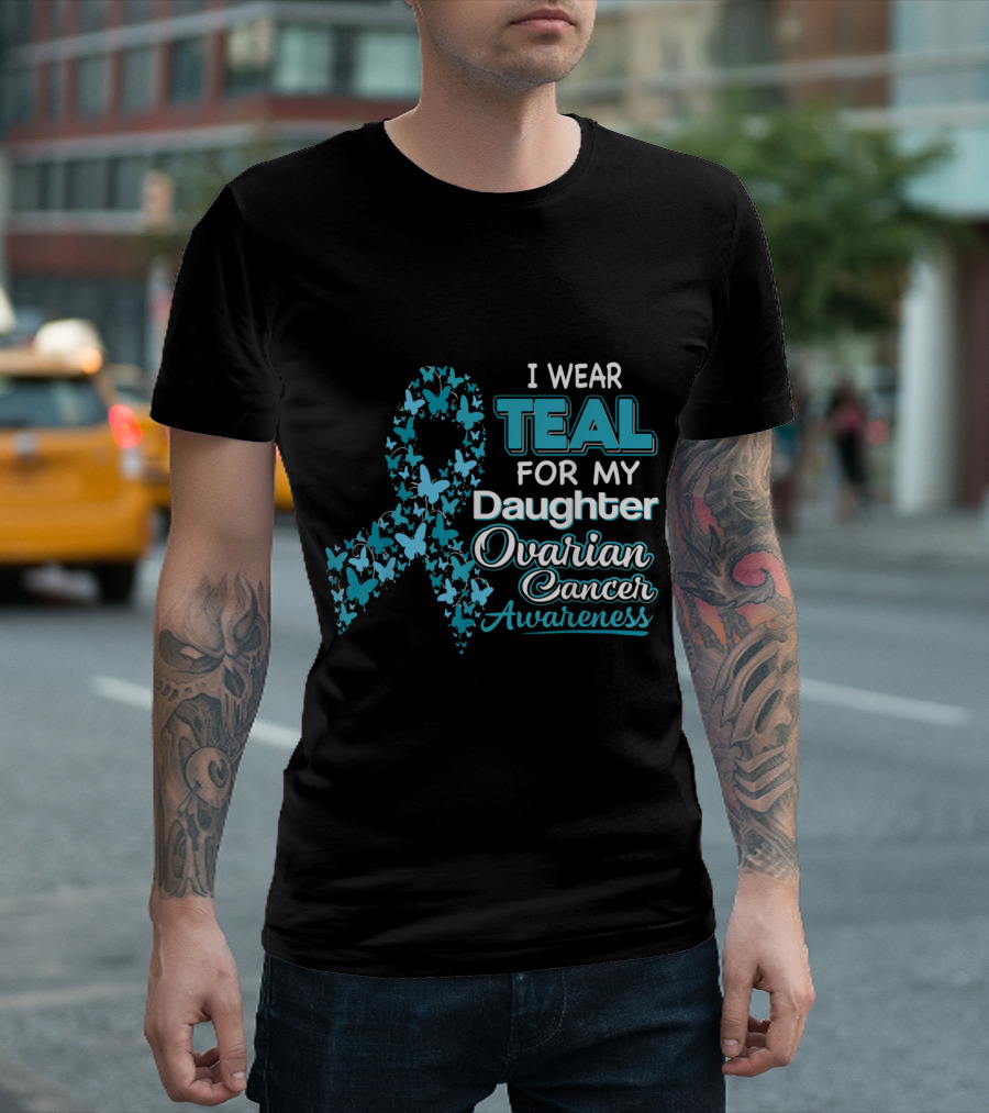 I Wear Teal For My Daughter Ovarian Cancer Awareness Ribbon Butterflies T-Shirt