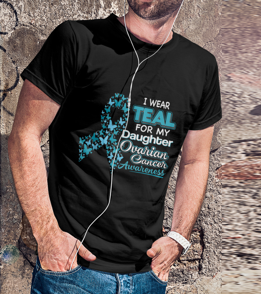 I Wear Teal For My Daughter Ovarian Cancer Awareness Ribbon Butterflies T-Shirt