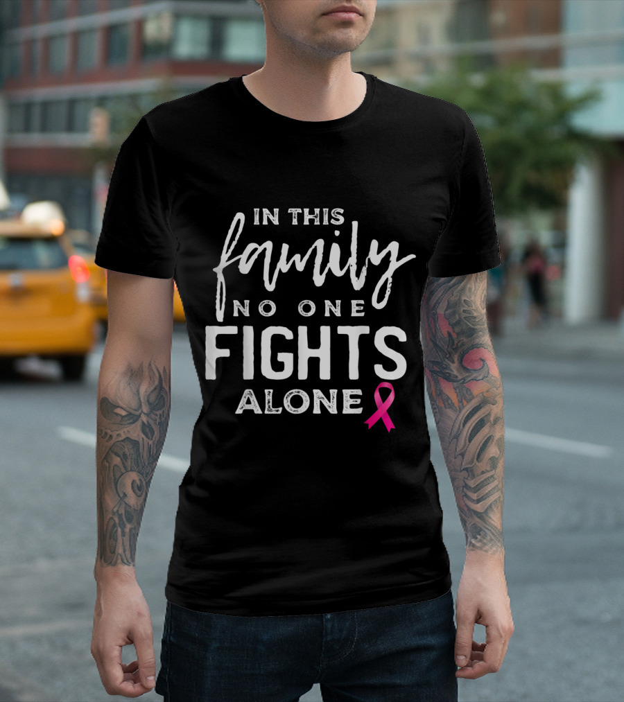 In This Family No One Fights Alone Breast Cancer Pink Ribbon Awareness T-Shirt