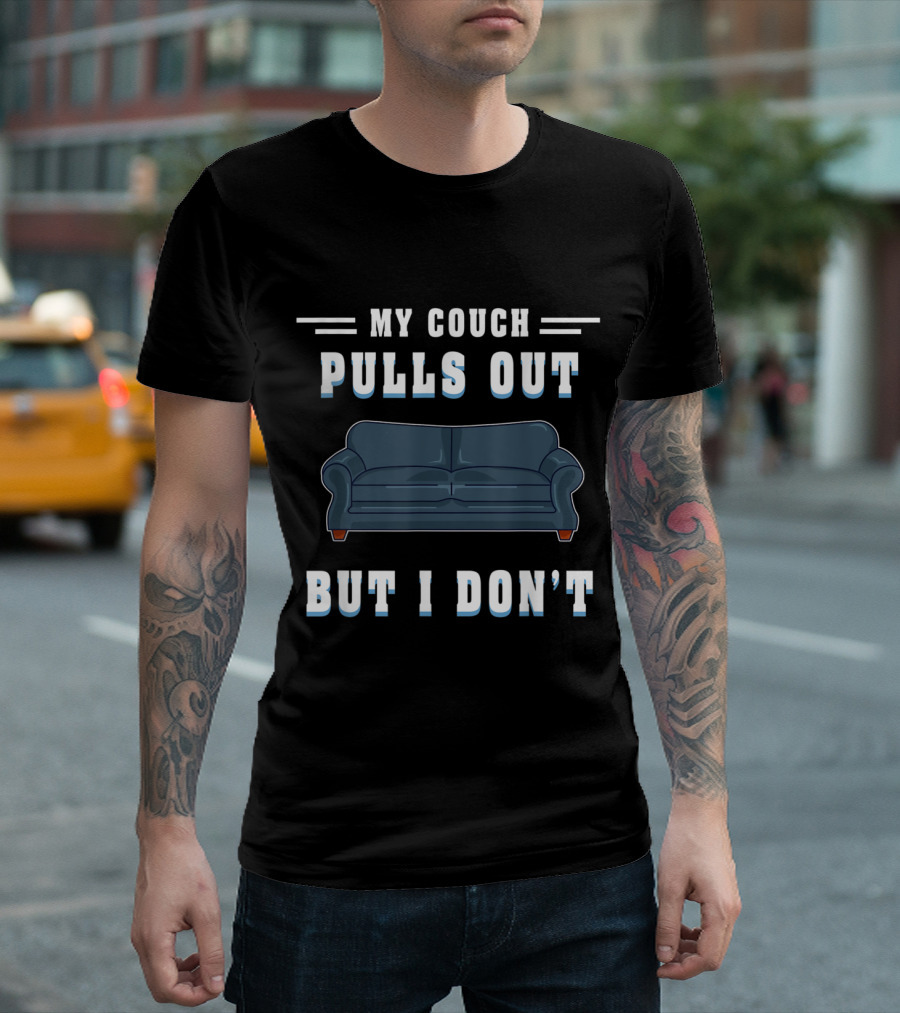 My Couch Pulls Out But I Don't Mens Humor Sarcastic Bachelor Party T-Shirt
