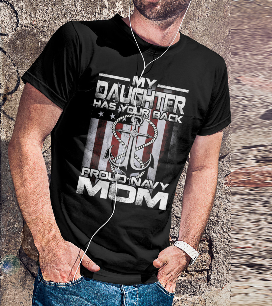 My Daughter Has Your Back Proud Navy Mom Anchor American Flag T-Shirt