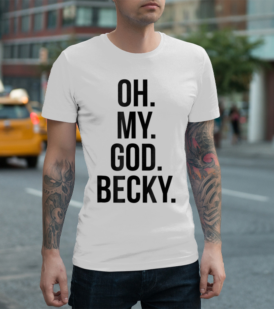 Iconic Oh My God Becky Phrase Text Bold Black T-Shirt