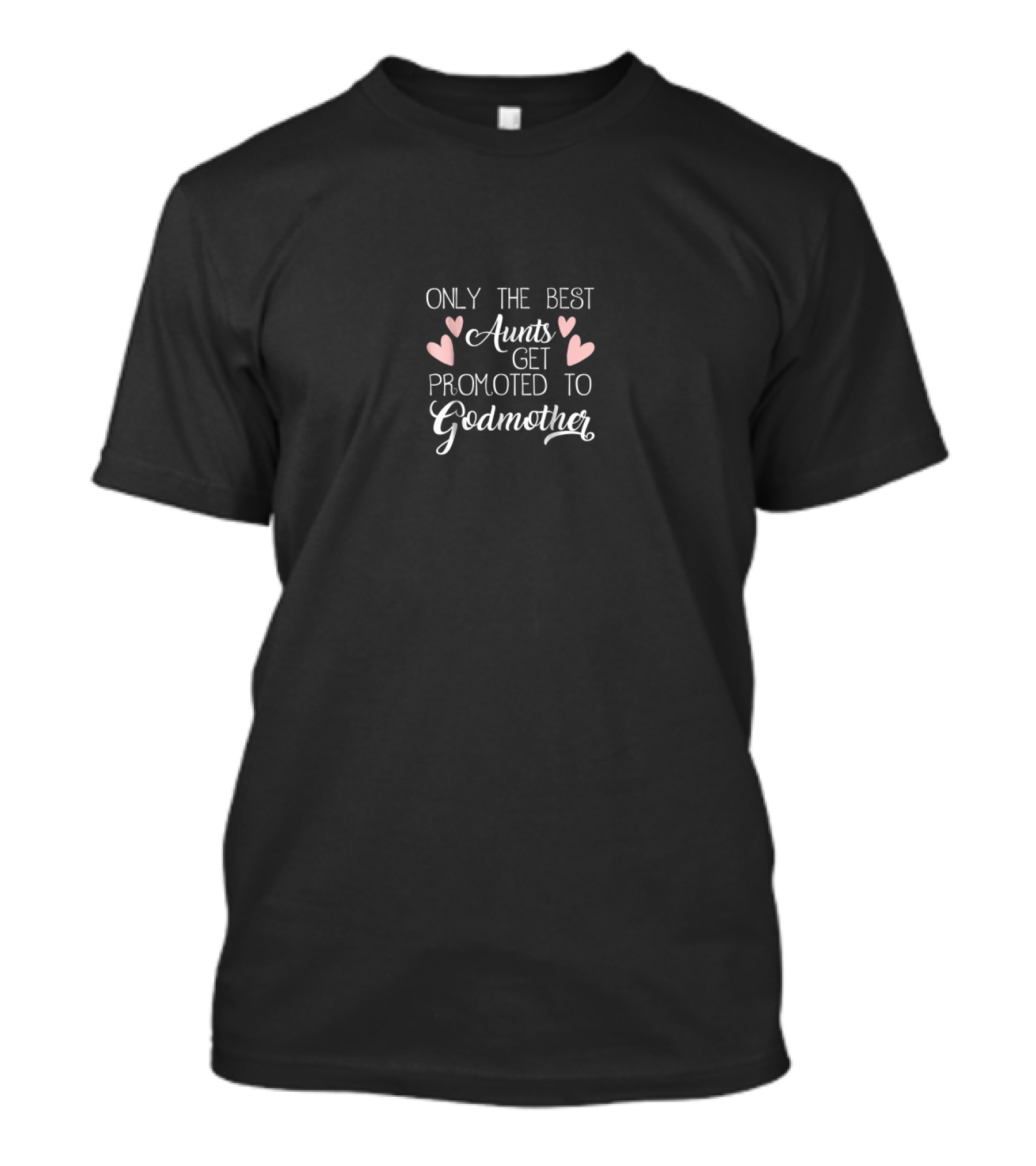 Only The Best Aunts Get Promoted To Godmother Heart Accents T-Shirt