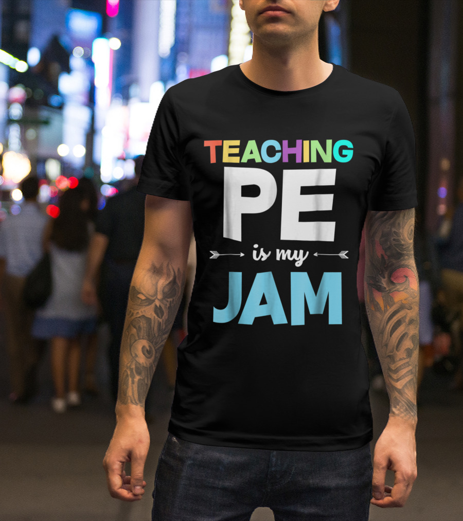 Teaching PE Is My Jam Colorful Physical Education Teacher Appreciation T-Shirt