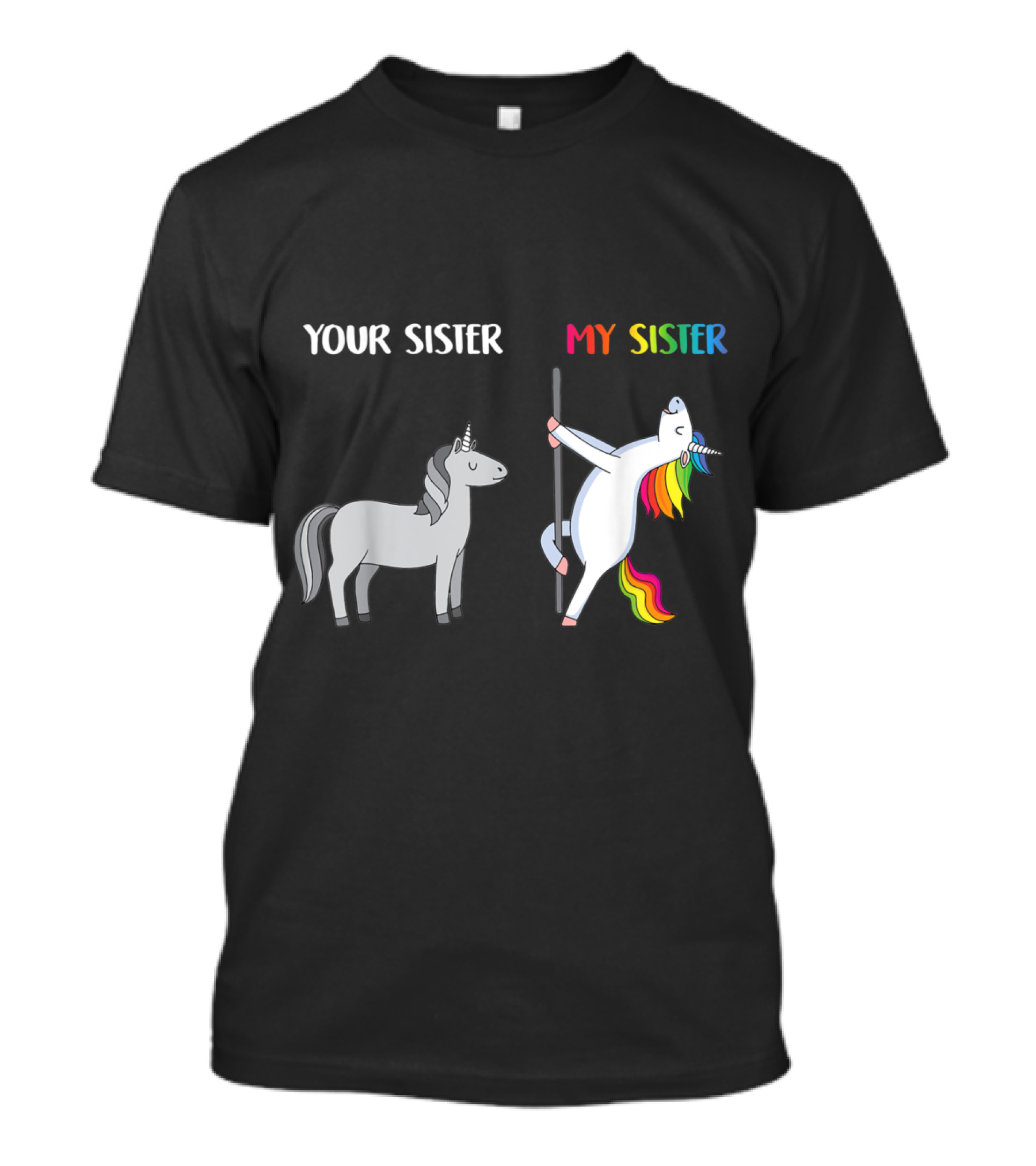 Your Sister My Sister Gray And Rainbow Pole Dancing Unicorn T-Shirt