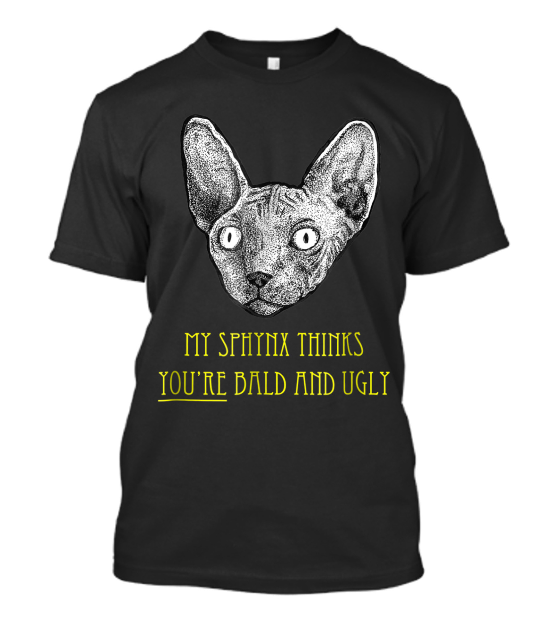 Sphynx Cat Lovers My Sphynx Thinks You're Bald And Ugly T-Shirt