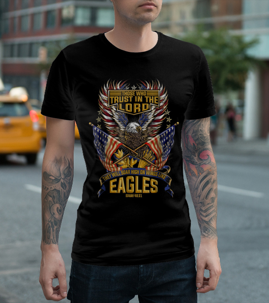 Those Who Trust in the Lord Isaiah 40:31 Soar High on Wings Like Eagles Patriotic Flags T-Shirt