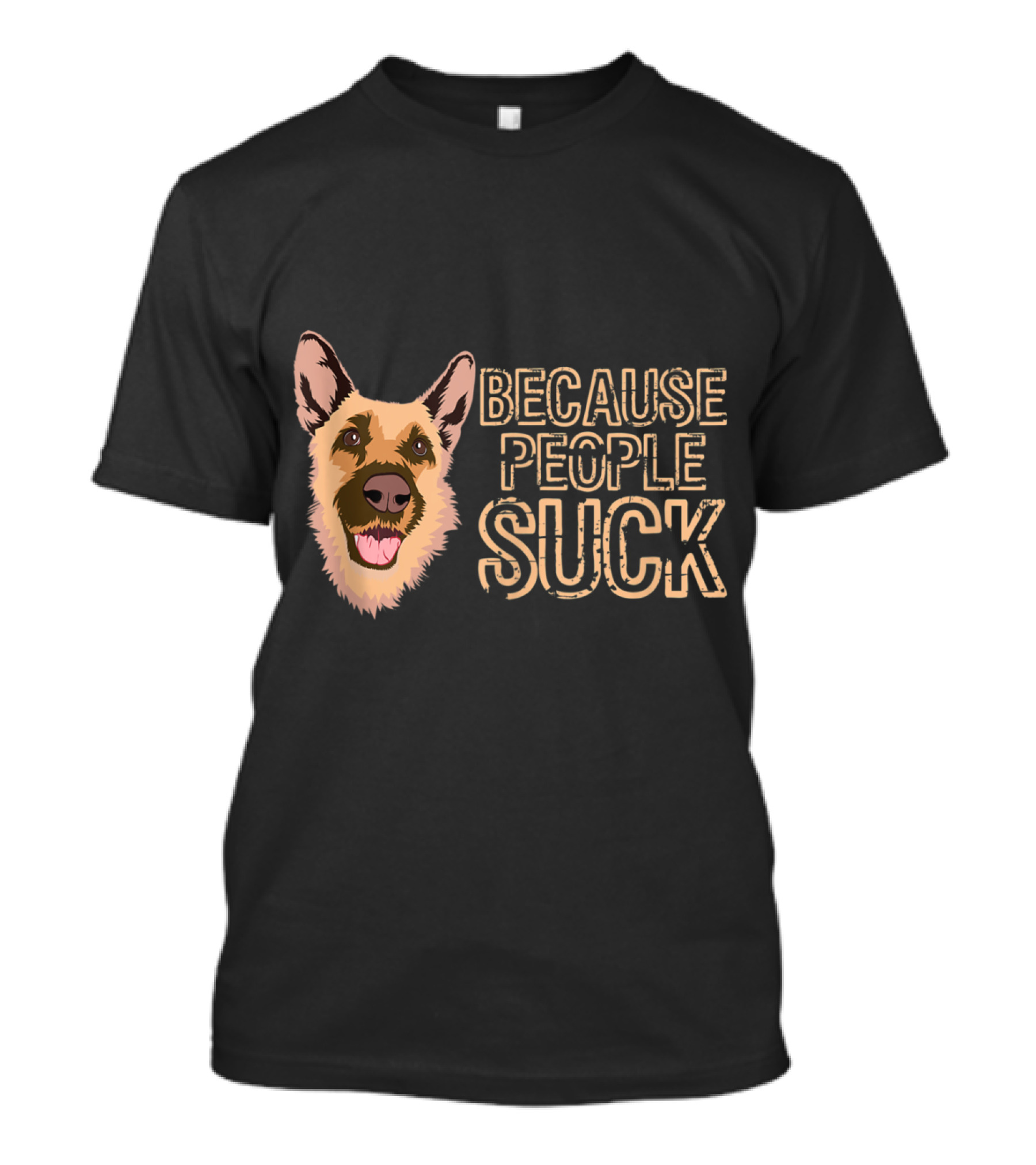 Funny German Shepherd Because People Suck T-Shirt